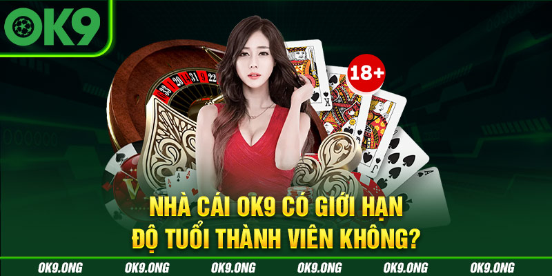 Nhà cái OK9 có giới hạn độ tuổi thành viên tham gia không? Nhà cái OK9 có giới hạn độ tuổi thành viên tham gia không?