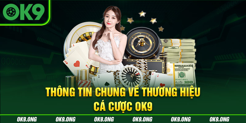 Các thông tin chung về nhà cái mới OK9 Các thông tin chung về nhà cái mới OK9