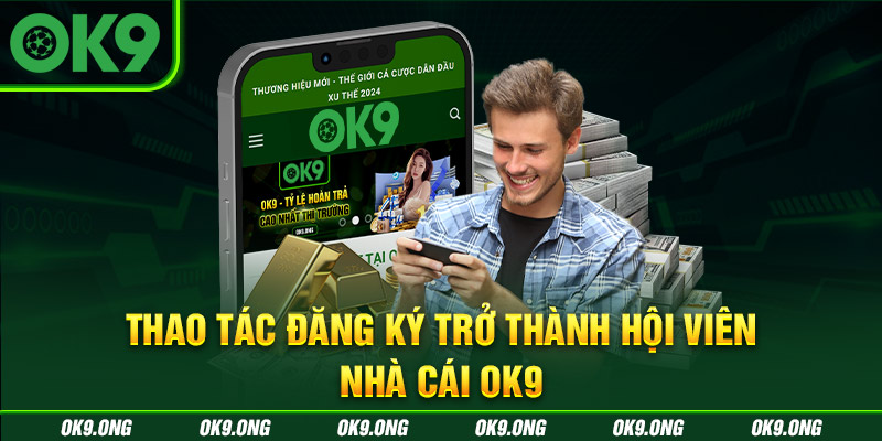 Thao tác để đăng ký làm thành viên của OK9 Thao tác để đăng ký làm thành viên của OK9