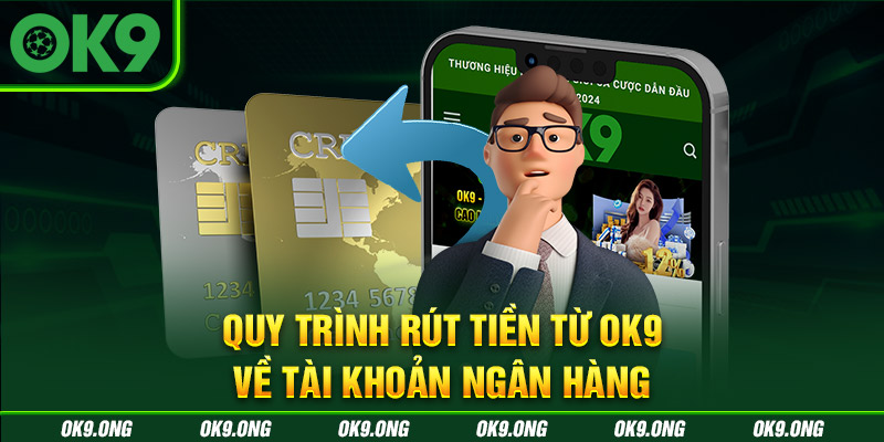 Các bước rút tiền OK9 về tài khoản ngân hàng Các bước rút tiền OK9 về tài khoản ngân hàng